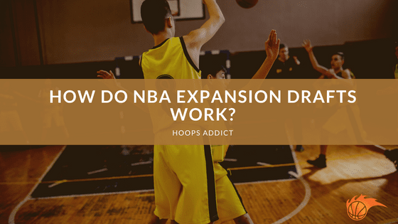 How Do NBA Expansion Drafts Work?