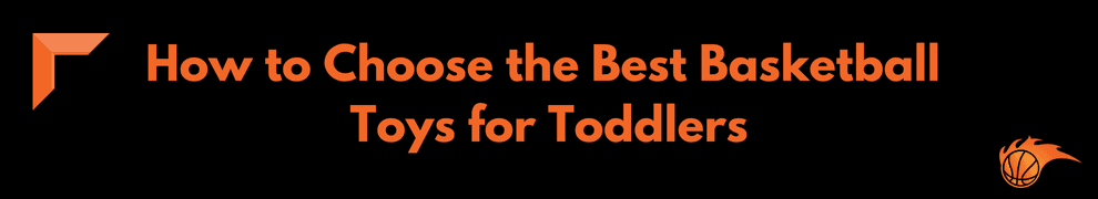 How to Choose the Best Basketball Toys for Toddlers