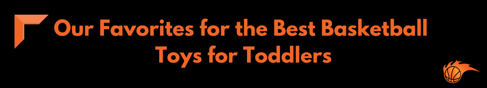 Our Favorites for the Best Basketball Toys for Toddlers
