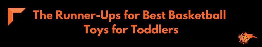 The Runner-Ups for Best Basketball Toys for Toddlers