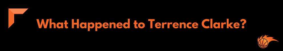What Happened to Terrence Clarke