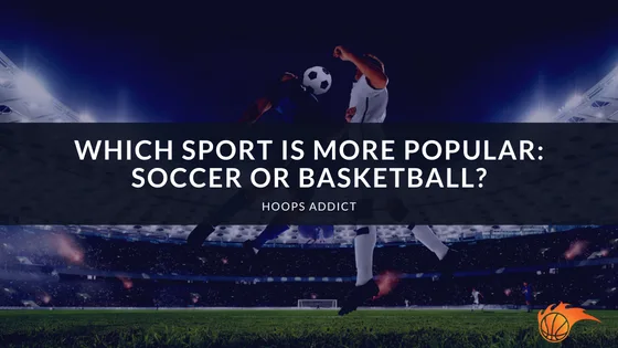 Which Sport is More Popular: Soccer or Basketball?
