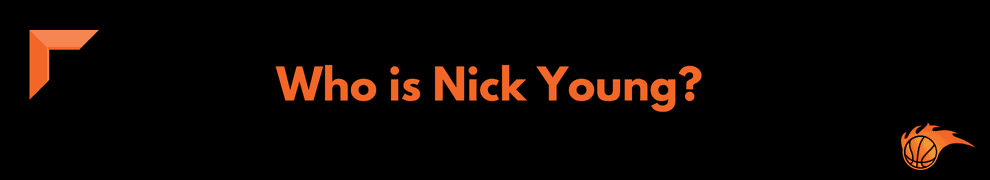 Who is Nick Young_ 