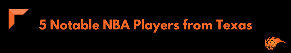 5 Notable NBA Players from Texas