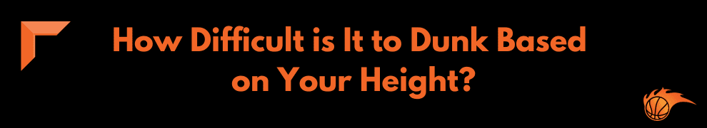 How Difficult is It to Dunk Based on Your Height
