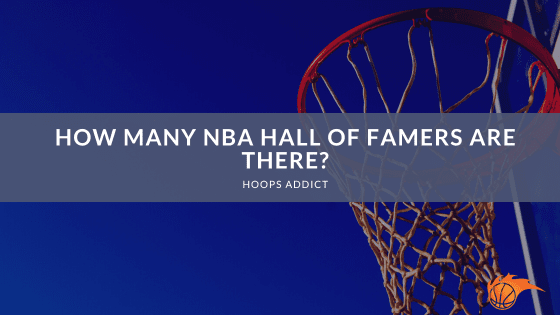 How Many NBA Hall of Famers are There?