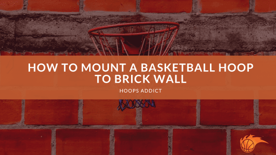 How to Mount a Basketball Hoop to Brick Wall