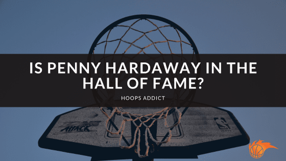 Is Penny Hardaway in the Hall of Fame?
