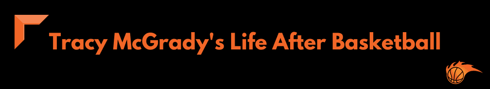 Tracy McGrady's Life After Basketball