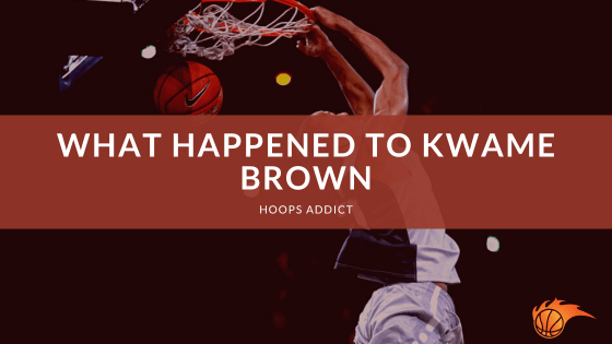 What Happened to Kwame Brown?