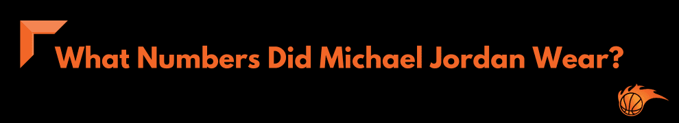 What Numbers Did Michael Jordan Wear