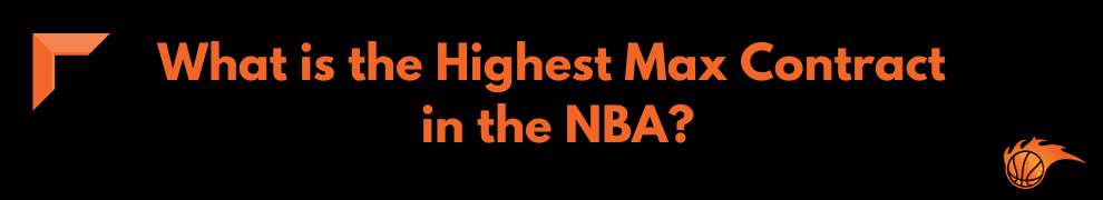 What is the Highest Max Contract in the NBA
