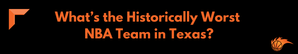 What’s the Historically Worst NBA Team in Texas