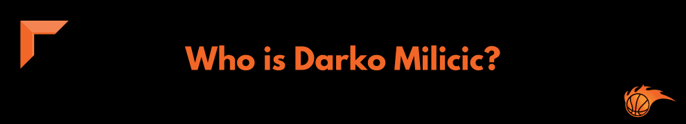 Who is Darko Milicic