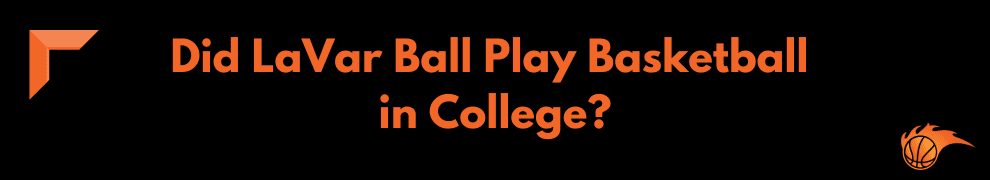 Did LaVar Ball Play Basketball in College