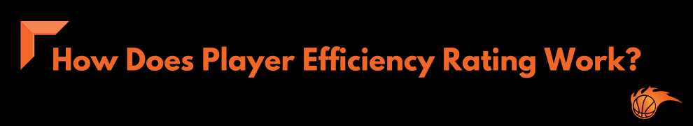 How Does Player Efficiency Rating Work
