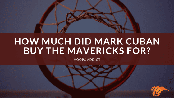 How Much Did Mark Cuban Buy the Mavericks For?