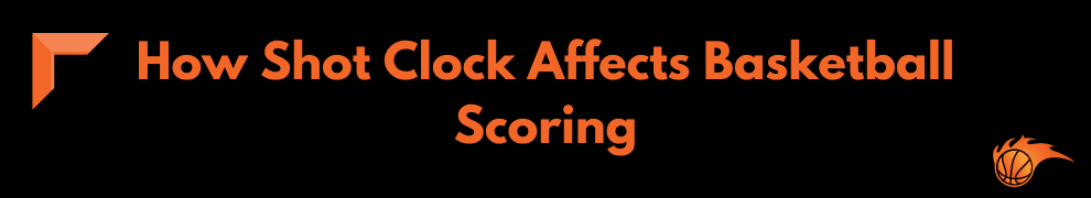 How Shot Clock Affects Basketball Scoring