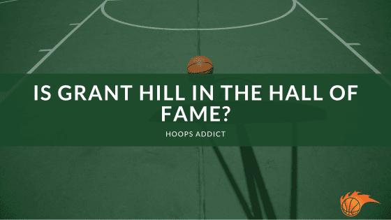 Is Grant Hill in the Hall of Fame?