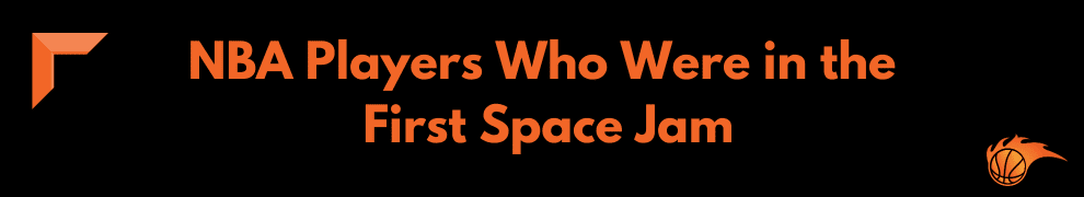 NBA Players Who Were in the First Space Jam