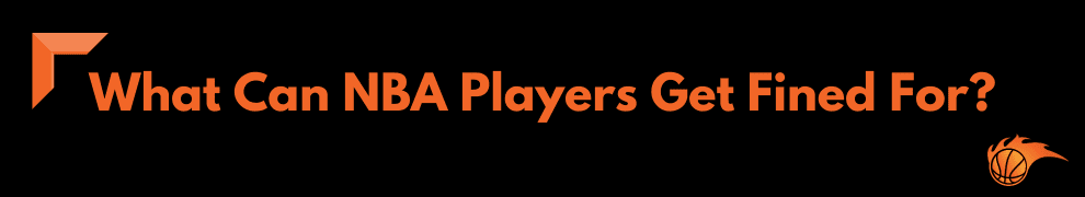 What Can NBA Players Get Fined For