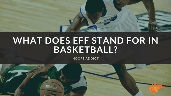 What Does EFF Stand for in Basketball?
