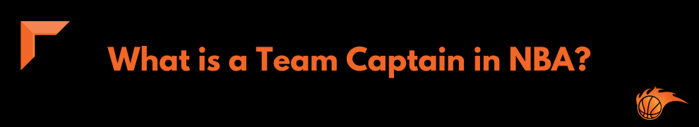 What is a Team Captain in NBA