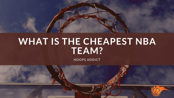 What is the Cheapest NBA Team?