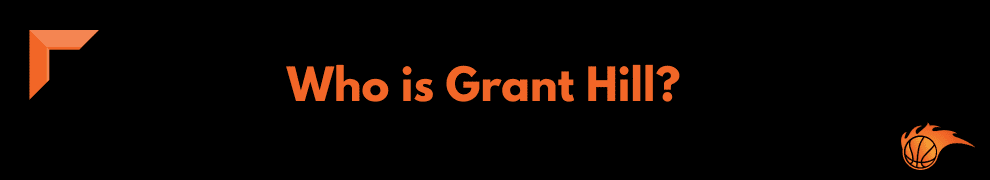 Who is Grant Hill_  