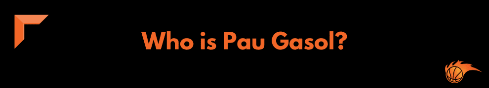 Who is Pau Gasol