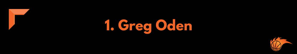 1. Greg Oden