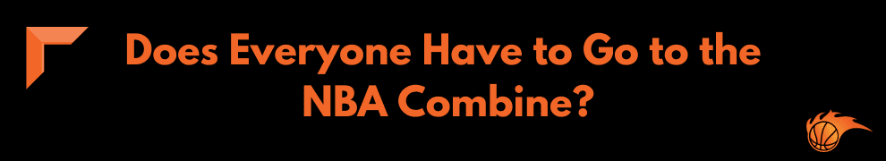 Does Everyone Have to Go to the NBA Combine