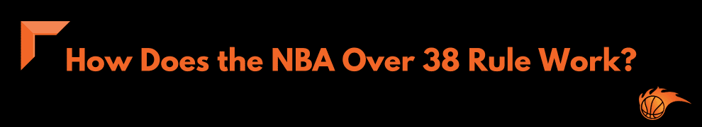 How Does the NBA Over 38 Rule Work
