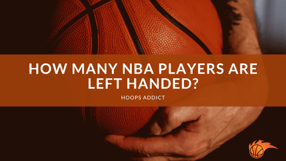 How Many NBA Players are Left Handed?
