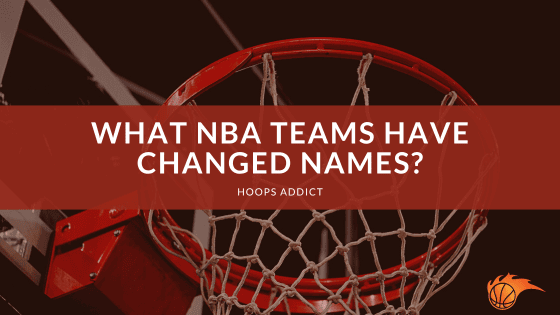 What NBA Teams Have Changed Names?