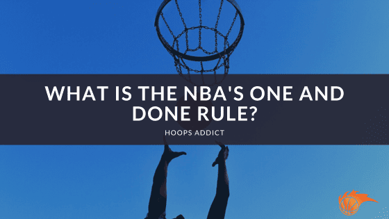 What is the NBA's One and Done Rule?