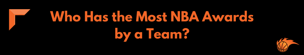 Who Has the Most NBA Awards by a Team