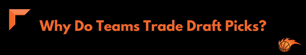 Why Do Teams Trade Draft Picks