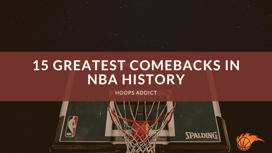 15 Greatest Comebacks in NBA History