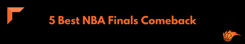 5 Best NBA Finals Comeback