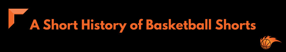 A Short History of Basketball Shorts