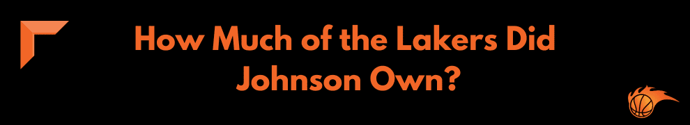 How Much of the Lakers Did Johnson Own