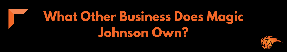 What Other Business Does Magic Johnson Own