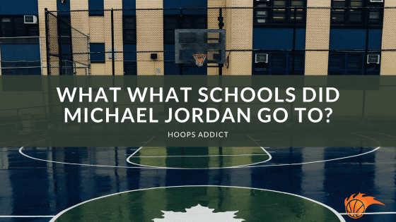 What Schools Did Michael Jordan Go To?