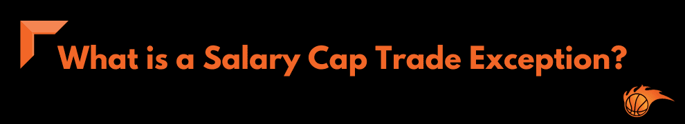 What is a Salary Cap Trade Exception