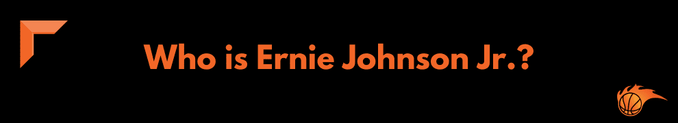 Who is Ernie Johnson Jr