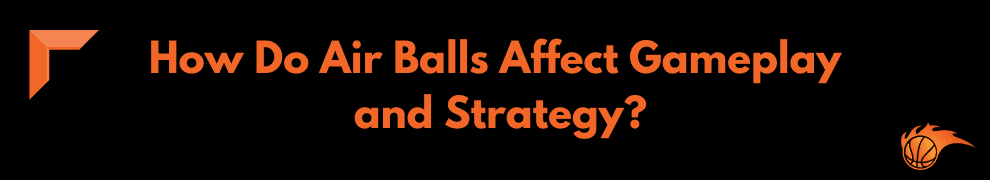 How Do Air Balls Affect Gameplay and Strategy
