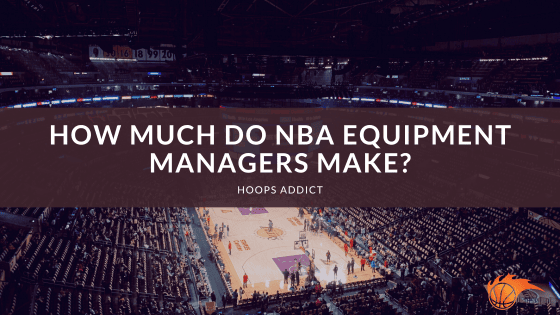 How Much Do NBA Equipment Managers Make?