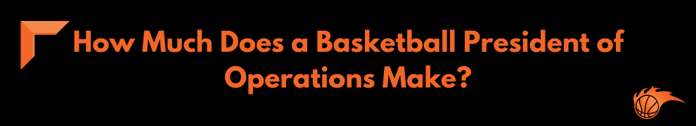 How Much Does a Basketball President of Operations Make