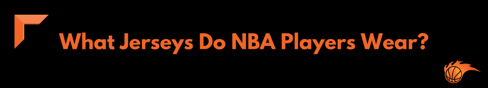 What Jerseys Do NBA Players Wear
